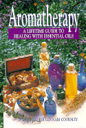 Aromatherapy: A Lifetime Guide to Healing with Essential Oils - Cooksley, Valerie