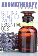 Aromatherapy for Beginners: Getting Started with Essential Oils