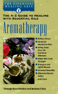 Aromatherapy: The A-Z Guide to Healing with Essential Oils the Essential Healing Arts Series