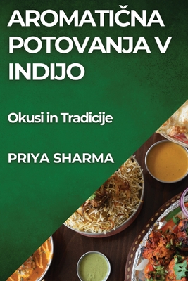 Aromati na Potovanja v Indijo: Okusi in Tradicije - Sharma, Priya