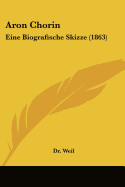 Aron Chorin: Eine Biografische Skizze (1863)