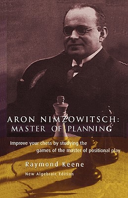 Aron Nimzowitsch: Master of Planning - Keene, Raymond, OBE