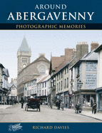 Around Abergavenny: Photographic Memories - Davies, Richard, and The Francis Frith Collection (Photographer)