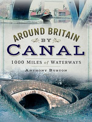 Around Britain by Canal: 1,000 Miles of Waterways - Burton, Anthony