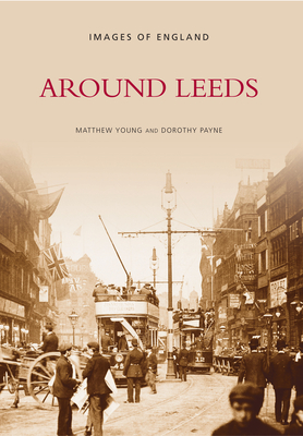 Around Leeds - Young, Matthew, Bishop (Compiled by), and Payne, Dorothy (Compiled by)