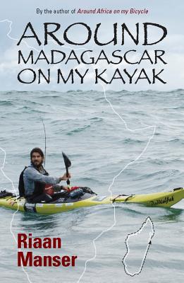 Around Madagascar on My Kayak - Manser, Riaan