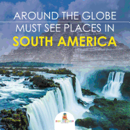 Around the Globe - Must See Places in South America