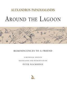 Around the Lagoon: Reminiscenses to a Friend - Papadiamandis, Alexandros, and Mackridge, Peter (Translated by)