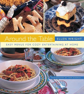 Around the Table: Easy Menus for Cozy Entertaining at Home - Wright, Ellen