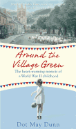 Around the Village Green: The Heart-Warming Memoir of a World War II Childhood