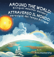 Around the World: Bilingual Weather Wonders / Attraverso il Mondo: Meraviglie del Tempo Bilingue