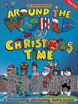 Around the World @ Christmas Time: A Time-Traveling, Globetrotting, Festive Musical, Book, 2 CDs & Score - Ridgley, Sara, and Mole, Gavin