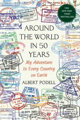 Around the World in 50 Years: My Adventure to Every Country on Earth - Podell, Albert