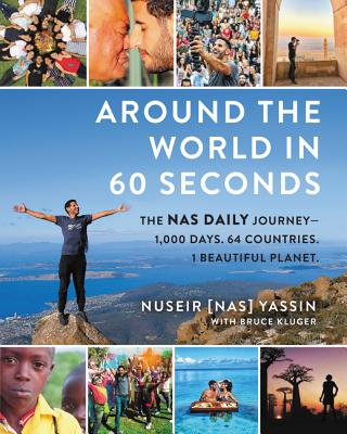 Around the World in 60 Seconds: The NAS Daily Journey--1,000 Days. 64 Countries. 1 Beautiful Planet. - Yassin, Nuseir, and Kluger, Bruce