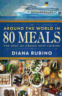Around the World in 80 Meals: The Best of Cruise Ship Cuisine