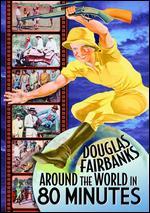 Around the World in 80 Minutes with Douglas Fairbanks