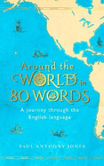 Around the World in 80 Words: A Journey Through the English Language