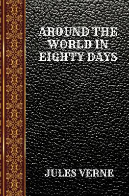 Around the World in Eighty Days: By Jules Verne - Towle, George Makepeace (Translated by), and Verne, Jules