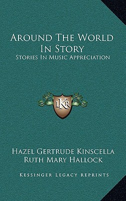 Around The World In Story: Stories In Music Appreciation - Kinscella, Hazel Gertrude