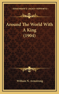 Around the World with a King (1904) - Armstrong, William N