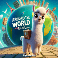 Around the World with Lila the Llama: A Journey Through Cultures for Kids