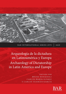 Arqueologa de la dictadura en Latinoamrica y Europa / Archaeology of Dictatorship in Latin America and Europe: Violencia, resistencia, resiliencia / Violence, resistance, resilience