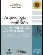 Arqueolog?a de la represi?n y la resistencia en Am?rica Latina: 1960 - 1980