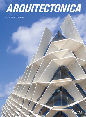 Arquitectonica - Gordon, Alastair, and Volner, Ian (Foreword by)