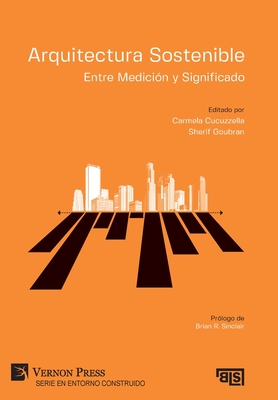 Arquitectura Sostenible: Entre Medici?n y Significado - Cucuzzella, Carmela (Editor), and Goubran, Sherif (Editor)