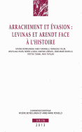 Arrachement Et Evasion: Levinas Et Arendt Face A L'Histoire - Botbol-Baum, Mylene (Contributions by), and Roviello, Anne-Marie (Contributions by), and Ciaramelli, Fabio (Contributions by)