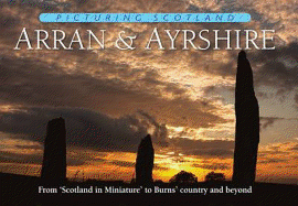 Arran & Ayrshire: Picturing Scotland: From 'Scotland in Miniature' to Burns' country and beyond
