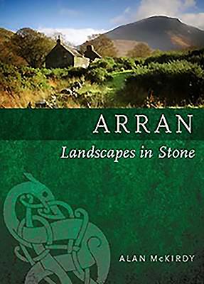 Arran: Landscapes in Stone - McKirdy, Alan