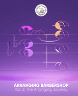 Arranging Barbershop, Vol. 2: The Arranging Journey