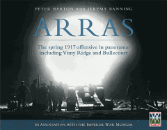 Arras: The Spring 1917 Offensive in Panoramas Including Vimy Ridge and Bullecourt