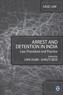 Arrest and Detention in India: Law, Procedure and Practice