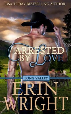 Arrested by Love: A Western Romance Novel - Wright, Erin