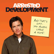 Arrested Development: And That's Why... You Always Leave a Note.