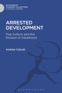 Arrested Development: Pop Culture and the Erosion of Adulthood