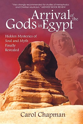 Arrival of the Gods in Egypt - Chapman, Carol (Photographer), and Balsley, Clair (Editor)