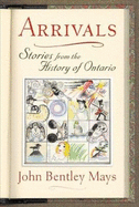 Arrivals: Stories from the History of Ontario