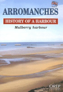 Arromanches; History of a Harbour: Mulberry Harbour