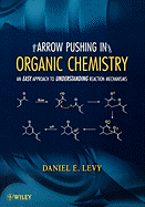 Arrow Pushing in Organic Chemistry: An Easy Approach to Understanding Reaction Mechanisms
