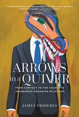 Arrows in a Quiver: From Contact to the Courts in Indigenous-Canadian Relations - Frideres, James