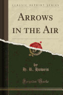 Arrows in the Air (Classic Reprint)
