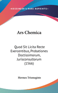 Ars Chemica: Quod Sit Licita Recte Exercentibus, Probationes Doctissimorum, Jurisconsultorum (1566)