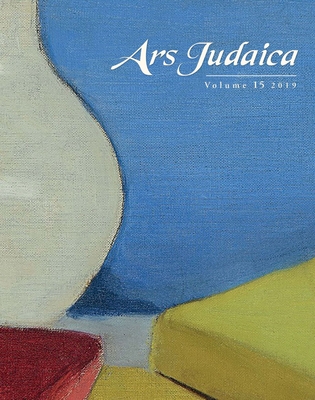 Ars Judaica: The Bar-Ilan Journal of Jewish Art, Volume 15 - Rodov, Ilia (Editor), and Rajner, Mirjam (Editor)