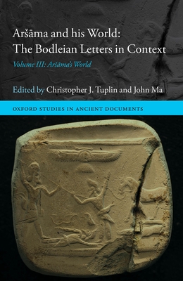 Ars ma and His World: The Bodleian Letters in Context: Volume III: Ars ma's World - Tuplin, Christopher J (Editor), and Ma, John (Editor)