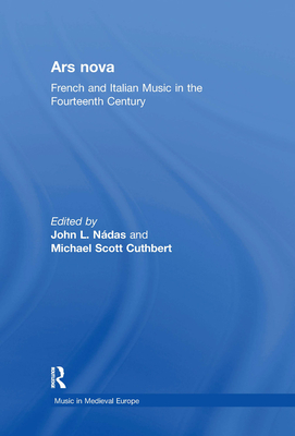 Ars Nova: French and Italian Music in the Fourteenth Century - Ndas, John L, and Cuthbert, Michael Scott