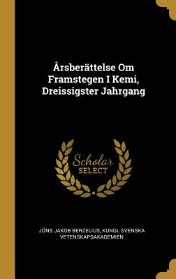 Arsberattelse Om Framstegen I Kemi, Dreissigster Jahrgang - Berzelius, Jns Jakob, and Vetenskapsakademien, Kungl Svenska