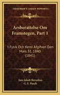 Arsberattelse Om Framstegen, Part 1: I Fysik Och Kemi Afgifven Den Mars 31, 1840 (1841)